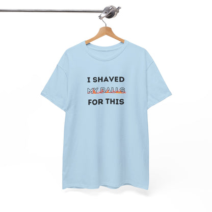 I Shaved My Balls For This