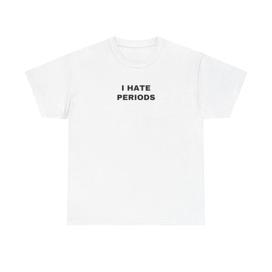 I HATE PERIODS