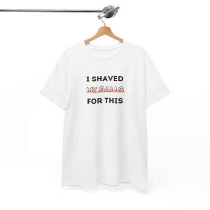 I Shaved My Balls For This