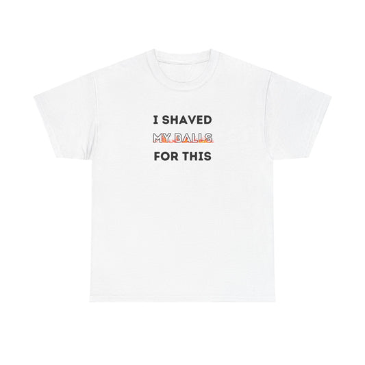 I Shaved My Balls For This